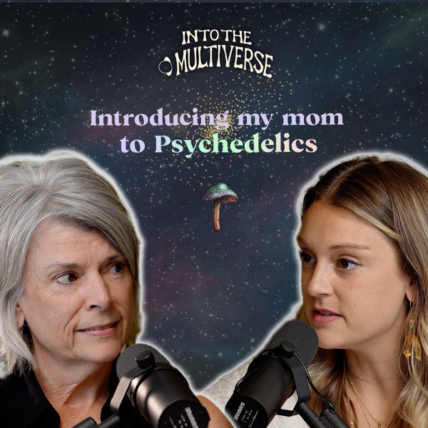 Introducing my Mom to Psychedelics: New Perspectives, Breaking Stigmas, & Coping with Death | EP 31